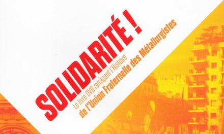 Solidarité ! Le livre-dvd retraçant l’histoire de l’Union Fraternelle des Métallurgistes